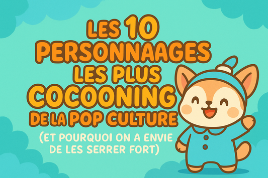 🎬 Les 10 personnages les plus cocooning de la pop culture (et pourquoi on a envie de les serrer fort)